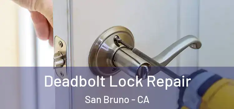  Deadbolt Lock Repair San Bruno - CA