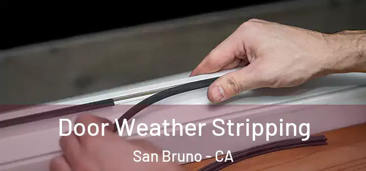  Door Weather Stripping San Bruno - CA