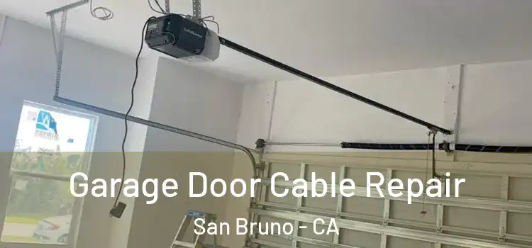  Garage Door Cable Repair San Bruno - CA